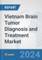 Vietnam Brain Tumor Diagnosis and Treatment Market: Prospects, Trends Analysis, Market Size and Forecasts up to 2032 - Product Image