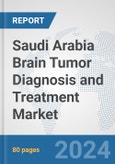 Saudi Arabia Brain Tumor Diagnosis and Treatment Market: Prospects, Trends Analysis, Market Size and Forecasts up to 2032- Product Image