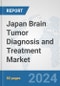 Japan Brain Tumor Diagnosis and Treatment Market: Prospects, Trends Analysis, Market Size and Forecasts up to 2032 - Product Image