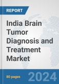 India Brain Tumor Diagnosis and Treatment Market: Prospects, Trends Analysis, Market Size and Forecasts up to 2032- Product Image
