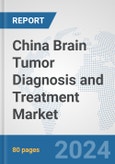China Brain Tumor Diagnosis and Treatment Market: Prospects, Trends Analysis, Market Size and Forecasts up to 2032- Product Image