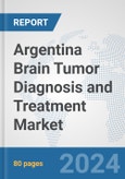 Argentina Brain Tumor Diagnosis and Treatment Market: Prospects, Trends Analysis, Market Size and Forecasts up to 2032- Product Image