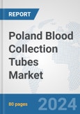 Poland Blood Collection Tubes Market: Prospects, Trends Analysis, Market Size and Forecasts up to 2032- Product Image