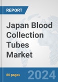 Japan Blood Collection Tubes Market: Prospects, Trends Analysis, Market Size and Forecasts up to 2032- Product Image