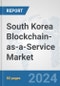 South Korea Blockchain-as-a-Service Market: Prospects, Trends Analysis, Market Size and Forecasts up to 2032 - Product Thumbnail Image