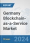 Germany Blockchain-as-a-Service Market: Prospects, Trends Analysis, Market Size and Forecasts up to 2032 - Product Image