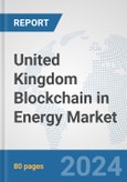 United Kingdom Blockchain in Energy Market: Prospects, Trends Analysis, Market Size and Forecasts up to 2032- Product Image