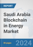 Saudi Arabia Blockchain in Energy Market: Prospects, Trends Analysis, Market Size and Forecasts up to 2032- Product Image