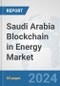 Saudi Arabia Blockchain in Energy Market: Prospects, Trends Analysis, Market Size and Forecasts up to 2032 - Product Thumbnail Image