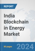 India Blockchain in Energy Market: Prospects, Trends Analysis, Market Size and Forecasts up to 2032- Product Image