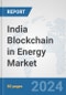 India Blockchain in Energy Market: Prospects, Trends Analysis, Market Size and Forecasts up to 2032 - Product Image