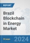 Brazil Blockchain in Energy Market: Prospects, Trends Analysis, Market Size and Forecasts up to 2032 - Product Thumbnail Image