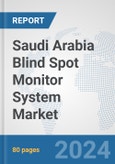 Saudi Arabia Blind Spot Monitor System Market: Prospects, Trends Analysis, Market Size and Forecasts up to 2032- Product Image