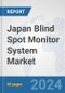 Japan Blind Spot Monitor System Market: Prospects, Trends Analysis, Market Size and Forecasts up to 2032 - Product Image