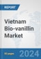 Vietnam Bio-vanillin Market: Prospects, Trends Analysis, Market Size and Forecasts up to 2032 - Product Image