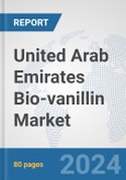United Arab Emirates Bio-vanillin Market: Prospects, Trends Analysis, Market Size and Forecasts up to 2032- Product Image