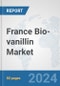 France Bio-vanillin Market: Prospects, Trends Analysis, Market Size and Forecasts up to 2032 - Product Image