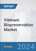 Vietnam Biopreservation Market: Prospects, Trends Analysis, Market Size and Forecasts up to 2032- Product Image