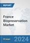 France Biopreservation Market: Prospects, Trends Analysis, Market Size and Forecasts up to 2032 - Product Thumbnail Image