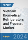 Vietnam Biomedical Refrigerators and Freezers Market: Prospects, Trends Analysis, Market Size and Forecasts up to 2032- Product Image