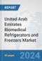 United Arab Emirates Biomedical Refrigerators and Freezers Market: Prospects, Trends Analysis, Market Size and Forecasts up to 2032 - Product Image