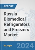 Russia Biomedical Refrigerators and Freezers Market: Prospects, Trends Analysis, Market Size and Forecasts up to 2032- Product Image