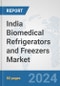 India Biomedical Refrigerators and Freezers Market: Prospects, Trends Analysis, Market Size and Forecasts up to 2032 - Product Image