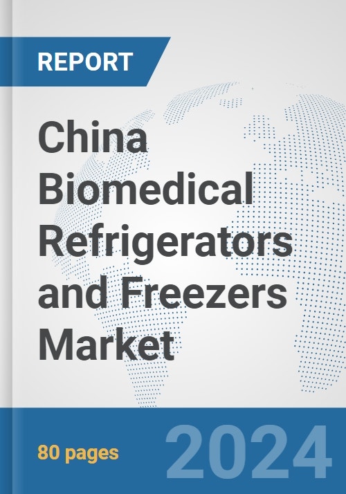 China Biomedical Refrigerators and Freezers Market Prospects, Trends