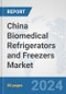 China Biomedical Refrigerators and Freezers Market: Prospects, Trends Analysis, Market Size and Forecasts up to 2032 - Product Image
