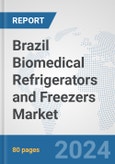 Brazil Biomedical Refrigerators and Freezers Market: Prospects, Trends Analysis, Market Size and Forecasts up to 2032- Product Image