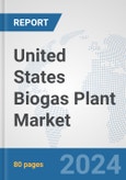 United States Biogas Plant Market: Prospects, Trends Analysis, Market Size and Forecasts up to 2032- Product Image