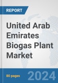 United Arab Emirates Biogas Plant Market: Prospects, Trends Analysis, Market Size and Forecasts up to 2032- Product Image