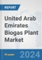 United Arab Emirates Biogas Plant Market: Prospects, Trends Analysis, Market Size and Forecasts up to 2032 - Product Image