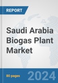 Saudi Arabia Biogas Plant Market: Prospects, Trends Analysis, Market Size and Forecasts up to 2032- Product Image
