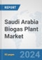 Saudi Arabia Biogas Plant Market: Prospects, Trends Analysis, Market Size and Forecasts up to 2032 - Product Image