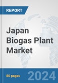 Japan Biogas Plant Market: Prospects, Trends Analysis, Market Size and Forecasts up to 2032- Product Image