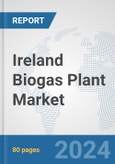 Ireland Biogas Plant Market: Prospects, Trends Analysis, Market Size and Forecasts up to 2032- Product Image