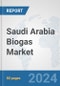 Saudi Arabia Biogas Market: Prospects, Trends Analysis, Market Size and Forecasts up to 2032 - Product Image