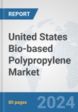 United States Bio-based Polypropylene Market: Prospects, Trends Analysis, Market Size and Forecasts up to 2032- Product Image