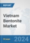 Vietnam Bentonite Market: Prospects, Trends Analysis, Market Size and Forecasts up to 2032 - Product Image