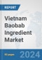Vietnam Baobab Ingredient Market: Prospects, Trends Analysis, Market Size and Forecasts up to 2032 - Product Thumbnail Image
