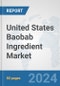 United States Baobab Ingredient Market: Prospects, Trends Analysis, Market Size and Forecasts up to 2032 - Product Image