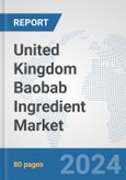 United Kingdom Baobab Ingredient Market: Prospects, Trends Analysis, Market Size and Forecasts up to 2032- Product Image