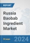 Russia Baobab Ingredient Market: Prospects, Trends Analysis, Market Size and Forecasts up to 2032 - Product Image