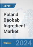Poland Baobab Ingredient Market: Prospects, Trends Analysis, Market Size and Forecasts up to 2032- Product Image