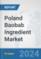 Poland Baobab Ingredient Market: Prospects, Trends Analysis, Market Size and Forecasts up to 2032 - Product Image