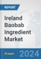 Ireland Baobab Ingredient Market: Prospects, Trends Analysis, Market Size and Forecasts up to 2032 - Product Image