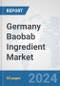 Germany Baobab Ingredient Market: Prospects, Trends Analysis, Market Size and Forecasts up to 2032 - Product Image