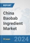 China Baobab Ingredient Market: Prospects, Trends Analysis, Market Size and Forecasts up to 2032 - Product Image