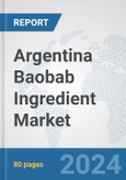Argentina Baobab Ingredient Market: Prospects, Trends Analysis, Market Size and Forecasts up to 2032- Product Image